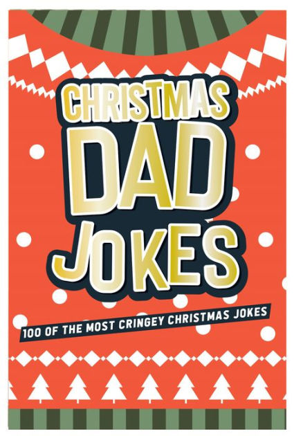Christmas Dad Jokes 100 of the Most Cringey Christmas Jokes